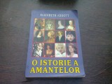 O ISTORIE A AMANTELOR - ELIZABETH ABBOTT