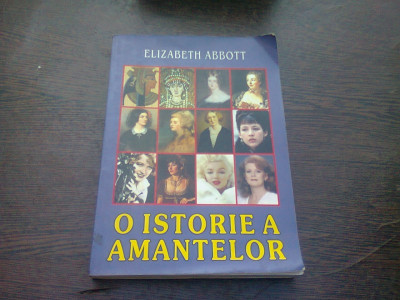 O ISTORIE A AMANTELOR - ELIZABETH ABBOTT foto