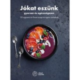 J&oacute;kat esz&uuml;nk - gyorsan &eacute;s eg&eacute;szs&eacute;gesen - 120 egyszerű &eacute;s finom recept az eg&eacute;sz csal&aacute;dnak