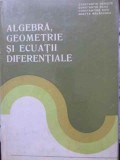 ALGEBRA, GEOMETRIE SI ECUATII DIFERENTIALE-CT. UDRISTE, CT. RADU, CT. DICU, ODETTA MALANCIOIU