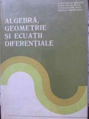 ALGEBRA, GEOMETRIE SI ECUATII DIFERENTIALE-CT. UDRISTE, CT. RADU, CT. DICU, ODETTA MALANCIOIU-269586 foto