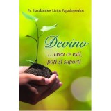Devino &hellip; ceea ce esti, poti si suporti - Pr Haralambos Papadopoulos