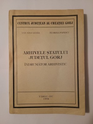 Dan Neguleasa; Florina Popescu - Arhivele Statului - județul Gorj (&amp;icirc;ndrumător arhivistic) foto
