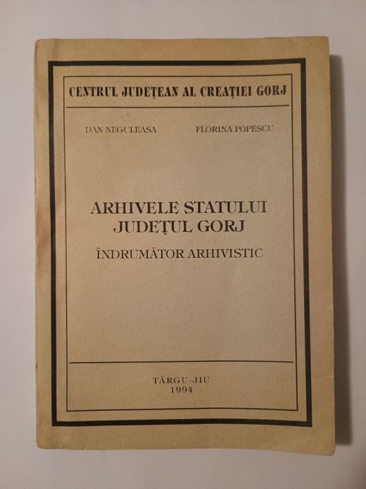 Dan Neguleasa; Florina Popescu - Arhivele Statului - județul Gorj (&icirc;ndrumător arhivistic)
