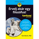 &Eacute;rvelj ak&aacute;r egy filoz&oacute;fus! - Tantusz k&ouml;nyvek - Tom Morris