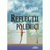 Reflectii, polemici - Gh. Al. Cazan