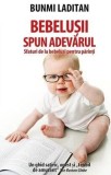 Bebelusii spun adevarul. Sfaturi de la bebelusi pentru parinti/Bunmi Laditan