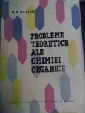 Probleme Teoretice Ale Chimiei Organice - O. A. Reutov ,540881, 1964
