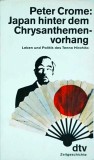 Peter Crome - Japan hinter dem Chrysanthemenvorhang. Leben und Politik des