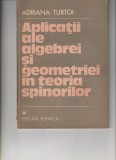 Aplicatii ale algebrei si Geometriei in teoria Spinorilor de Adriana Turtoi, Editura Tehnica,1989