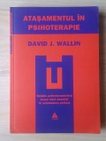 David J. Wallin - Atașamentul &icirc;n psihoterapie