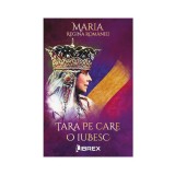 Tara pe care o iubesc - Regina Maria - Librex Publishing