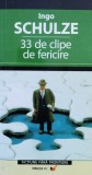 33 De Clipe De Fericire - Ingo Schulze ,561318