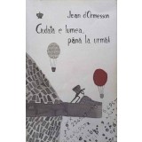 CIUDATA E LUMEA, PANA LA URMA!-JEAN D&#039;ORMESSON-244378