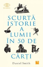 Scurta istorie a lumii in 50 de carti - Daniel Smith
