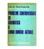 Gh. D. Trandafir - Probleme controversate de gramatica a Limbii