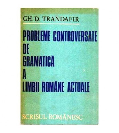 Gh. D. Trandafir - Probleme controversate de gramatica a Limbii