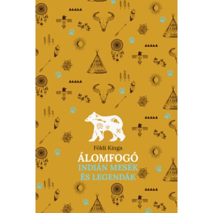 &Aacute;lomfog&oacute; - Indi&aacute;n mes&eacute;k &eacute;s legend&aacute;k - F&ouml;ldi Kinga