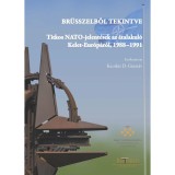 Br&uuml;sszelből tekintve - Titkos NATO-jelent&eacute;sek az &aacute;talakul&oacute; Kelet-Eur&oacute;p&aacute;r&oacute;l, 1988&ndash;1991 - Kecsk&eacute;s D. Guszt&aacute;v