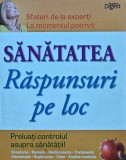 Cumpara ieftin Sanatatea. Raspunsuri pe loc, Reader&#039;s Digest, 2010, 384 pagini, Coperta Cartonata, Medicina Alternativa