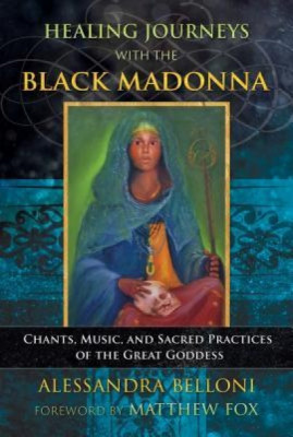 Healing Journeys with the Black Madonna: Chants, Music, and Sacred Practices of the Great Goddess foto