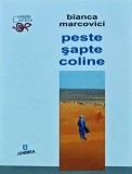 Cumpara ieftin Peste sapte coline - Bianca Marcovici - Poezie, 2015, 190 pagini, brosata