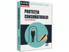 Protectia consumatorului. Curs universitar - Ilie Dumitru foto