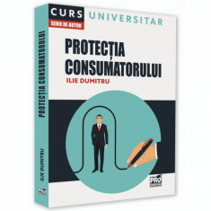 Protectia consumatorului. Curs universitar - Ilie Dumitru