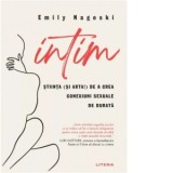 Intim. Stiinta (si arta!) de a crea conexiuni sexuale de durata - Emily Nagoski