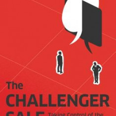 The Challenger Sale: Taking Control of the Customer Conversation