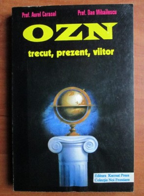 OZN. Trecut, prezent, viitor - Aurel Carasel foto