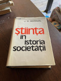 J. D. Bernal - Stiinta in istoria societatii