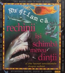 Claire Llewellyn - Nu stiam ca rechinii isi schimba mereu dintii (Editia: 1999) foto