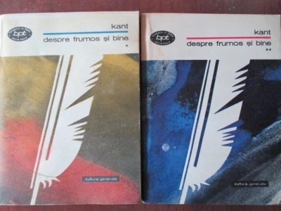 Immanuel Kant - Despre frumos și bine, vol. I și II