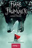 Fiare si frumusete. 12 povesti periculoase - Soman Chainani - Grupul Art