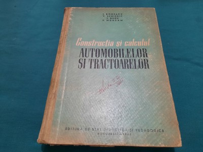 CONSTRUCȚIA ȘI CALCULUL AUTOMOBILELOR ȘI TRACTOARELOR / I. RODEANU/ 1961 *3 foto