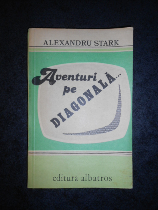 ALEXANDRU STARK - AVENTURI PE DIAGONALA (1982)