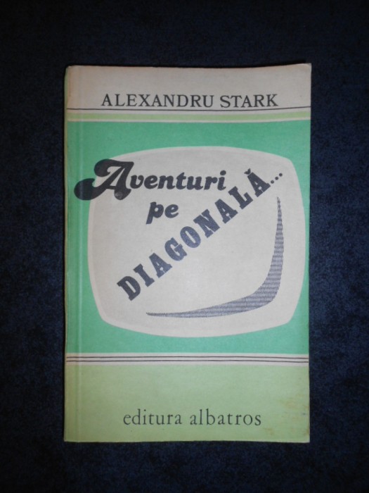 ALEXANDRU STARK - AVENTURI PE DIAGONALA (1982)