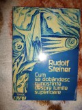 Rudolf Steiner - Cum dobandesc cunostinte despre lumile superioare ( partea intai )/ 167 pagini