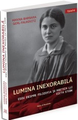Lumina inexorabila. Eseu despre filozofia si mistica lui Edith Stein, Ratio et Revelatio