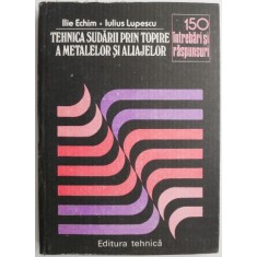 Tehnica sudarii prin topire a metalelor si aliajelor. 150 intrebari si raspunsuri &ndash; Ilie Echim