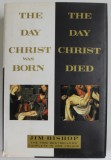 THE DAY CHRIST WAS BORN . THE DAY CHRIST DIED by JIM BISHOP , 1993