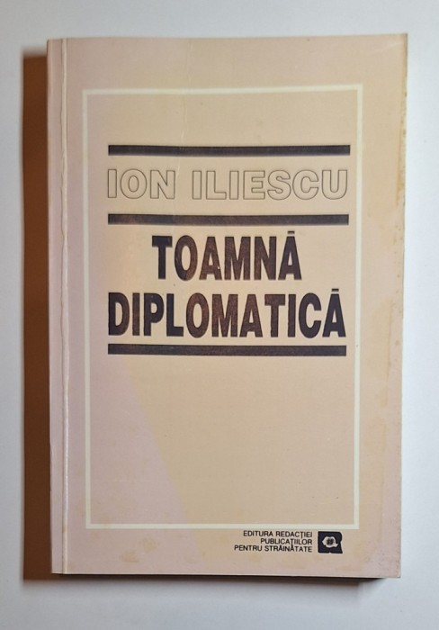 Toamnă diplomatică &ndash; Aut. Ion Iliescu, Ed. Redacției Publicațiilor pentru Străinătate, 1995