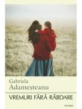 Vremuri fara rabdare/Gabriela Adamesteanu