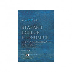 Stapanii ideilor economice, volumul 2. Epoca moderna, din secolul al18-lea pana la inceputul secolului al 19-lea - Angela Rogojanu