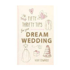Fifty Thrifty Tips For Your Dream Wedding