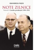 Note zilnice. Volumul 1: Consilier prezidential: (1990-1992) - Ioan Mircea Pascu