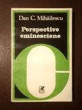 Dan C. Mihăilescu - Perspective eminesciene (1982)