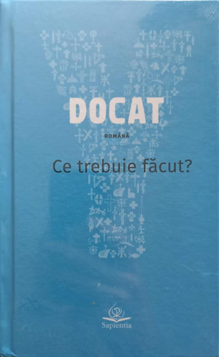 DOCAT. CE TREBUIE FACUT? DOCTRINA SOCIALA A BISERICII CATOLICE-NECUNOSCUT