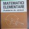 Matematici elementare. Probleme de sinteza D.Branzei, T.Precupanu, N.Papaghiuc, N.Gheorghiu, Gh.Radu